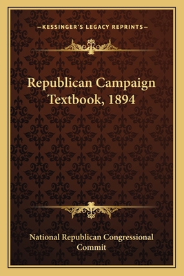 Republican Campaign Textbook, 1894 1163618764 Book Cover