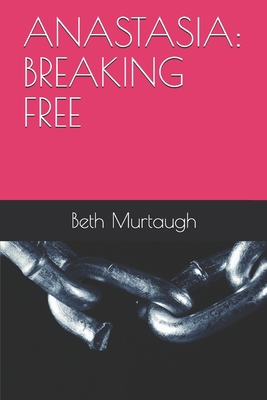 Anastasia: Breaking Free 1707622108 Book Cover