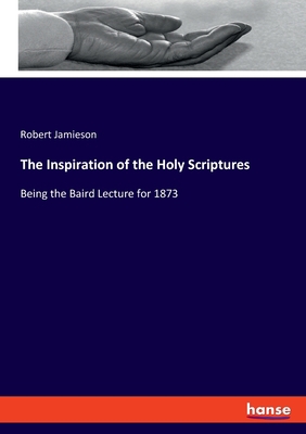 The Inspiration of the Holy Scriptures: Being t... 3337813976 Book Cover