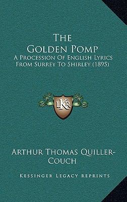 The Golden Pomp: A Procession of English Lyrics... 1164396919 Book Cover