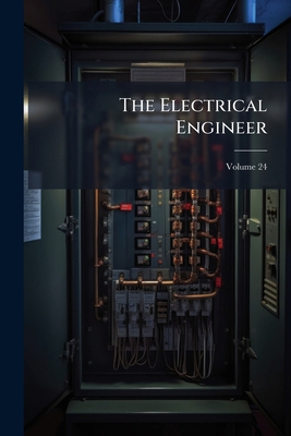 The Electrical Engineer; Volume 24 1276423632 Book Cover