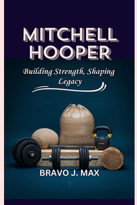 Mitchell Hooper: Building Strength, Shaping Legacy            Book Cover