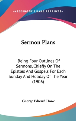 Sermon Plans: Being Four Outlines Of Sermons, C... 054894363X Book Cover