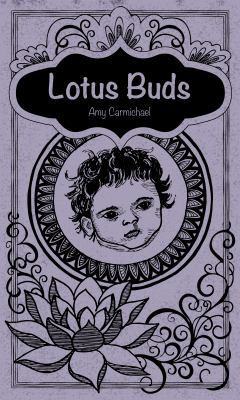 Amy Carmichael: Lotus Buds, Clothbound Unabridged 1935923072 Book Cover