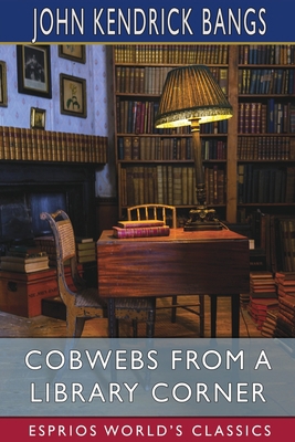 Cobwebs From a Library Corner (Esprios Classics) B0BP9KXQB3 Book Cover