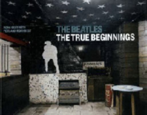 The Beatles: The True Beginnings 0312319258 Book Cover