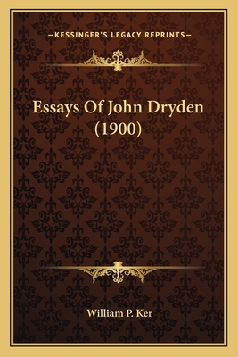 Essays Of John Dryden (1900) 1164031430 Book Cover