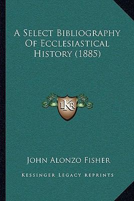 A Select Bibliography Of Ecclesiastical History... 1165255022 Book Cover