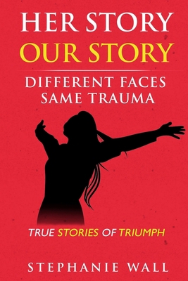 Her Story Our Story: Different Faces, Same Trauma B092P6ZKH1 Book Cover