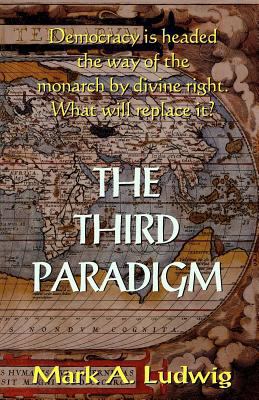 The Third Paradigm: Democracy Is Headed The Way... 1440478503 Book Cover