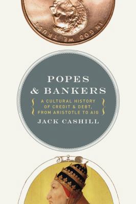 Popes and Bankers: A Cultural History of Credit... 1595552731 Book Cover