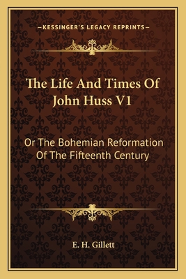 The Life And Times Of John Huss V1: Or The Bohe... 1163803367 Book Cover