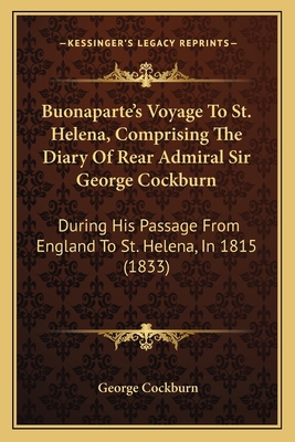 Buonaparte's Voyage To St. Helena, Comprising T... 1164593293 Book Cover