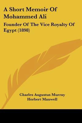 A Short Memoir Of Mohammed Ali: Founder Of The ... 1437467539 Book Cover