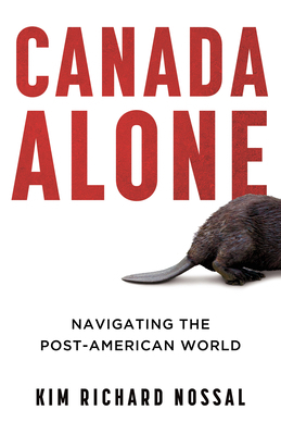 Canada Alone: Navigating the Post-American World 1459752457 Book Cover