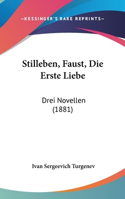 Stilleben, Faust, Die Erste Liebe: Drei Novelle... [German] 1120084407 Book Cover