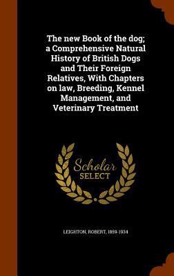 The New Book of the Dog; A Comprehensive Natura... 1344785808 Book Cover