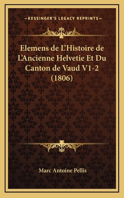 Elemens de L'Histoire de L'Ancienne Helvetie Et... [French] 1168622581 Book Cover