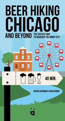 Beer Hiking Chicago: The Tastiest Way to Discov... 303964033X Book Cover