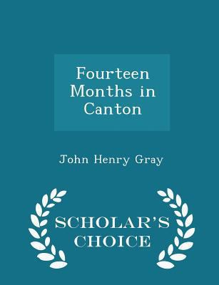 Fourteen Months in Canton - Scholar's Choice Ed... 1298207797 Book Cover