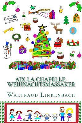 Aix-La-Chapelle-Weihnachtsmassaker S/W [German] 1540443663 Book Cover