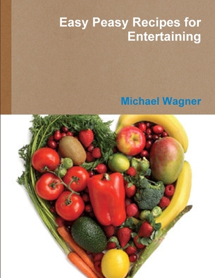 Easy Peasy Recipes for Entertaining 1365845109 Book Cover
