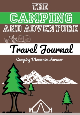 The Camping and Adventure Travel Journal: Perfe... 1922453145 Book Cover