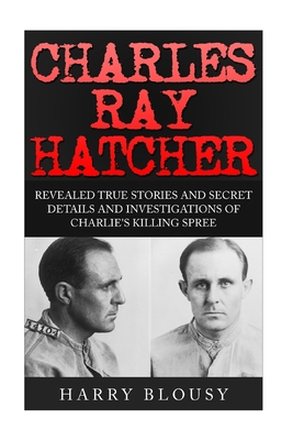 Charles Ray Hatcher: Revealed - True Stories, P... 1517448271 Book Cover