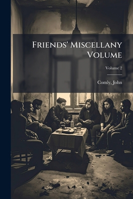 Friends' Miscellany Volume; Volume 2 1171914725 Book Cover