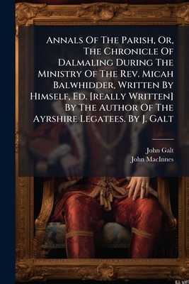 Annals Of The Parish, Or, The Chronicle Of Dalm... 1245918125 Book Cover