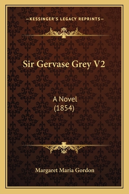Sir Gervase Grey V2: A Novel (1854) 1164932829 Book Cover