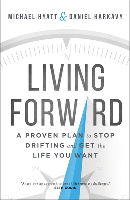 Living Forward: A Proven Plan to Stop Drifting ... 0801018846 Book Cover