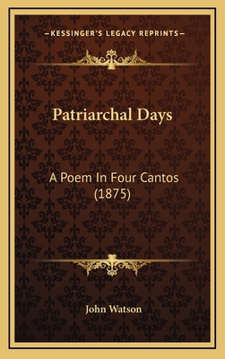Patriarchal Days: A Poem In Four Cantos (1875) 1167064356 Book Cover