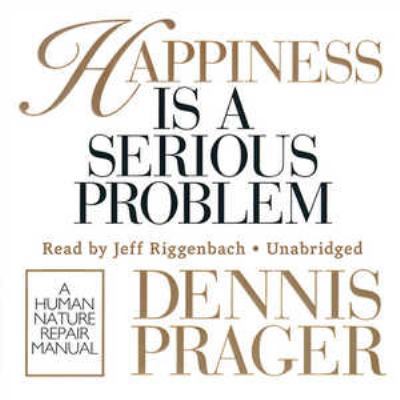 Happiness Is a Serious Problem Lib/E: A Human N... 1441744088 Book Cover