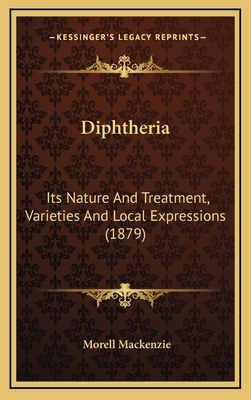 Diphtheria: Its Nature And Treatment, Varieties... 1169085830 Book Cover