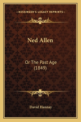Ned Allen: Or The Past Age (1849) 1166950425 Book Cover