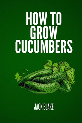 How To Grow Cucumbers B0D98M4YV2 Book Cover