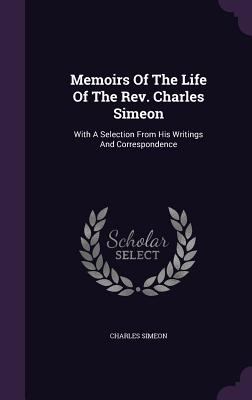 Memoirs of the Life of the REV. Charles Simeon:... 1340864479 Book Cover