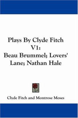 Plays by Clyde Fitch V1: Beau Brummel; Lovers' ... 0548214409 Book Cover