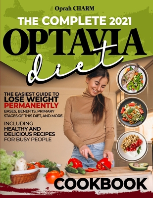 The complete 2021 Optavia diet cookbook: The easiest guide to lose weight permanently. Bases, benefits, primary stages of this diet, and more. Including healthy and delicious recipes for busy people. 1801233063 Book Cover