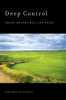 Deep Control: Essays on Free Will and Value 0199742987 Book Cover