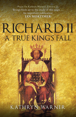 Richard II: A True King's Fall 1445694417 Book Cover