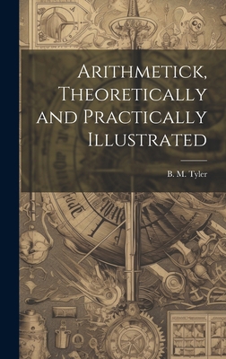 Arithmetick, Theoretically and Practically Illu... 1020823089 Book Cover