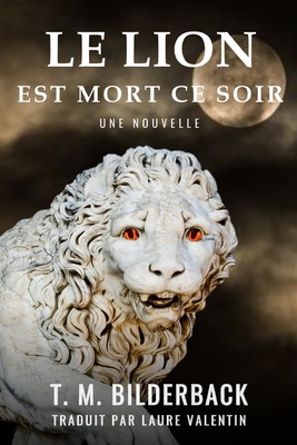 Le Lion Est Mort Ce Soir - Une Nouvelle [French] B0D86QNY4K Book Cover