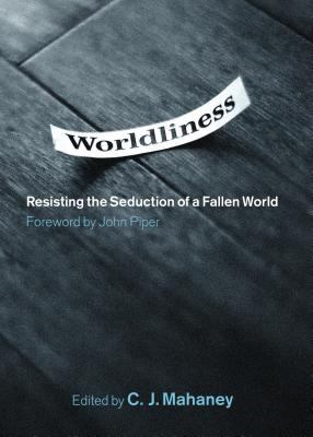 Worldliness: Resisting the Seduction of a Falle... 1433502801 Book Cover