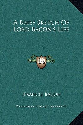 A Brief Sketch Of Lord Bacon's Life 1169183174 Book Cover