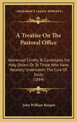 A Treatise On The Pastoral Office: Addressed Ch... 116480720X Book Cover