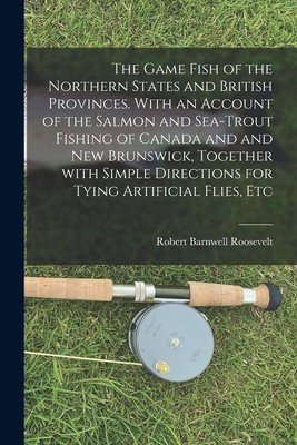 The Game Fish of the Northern States and Britis... 1013673069 Book Cover