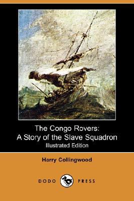 The Congo Rovers: A Story of the Slave Squadron... 1406585475 Book Cover