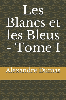 Les Blancs et les Bleus - Tome I [French] 1703261798 Book Cover